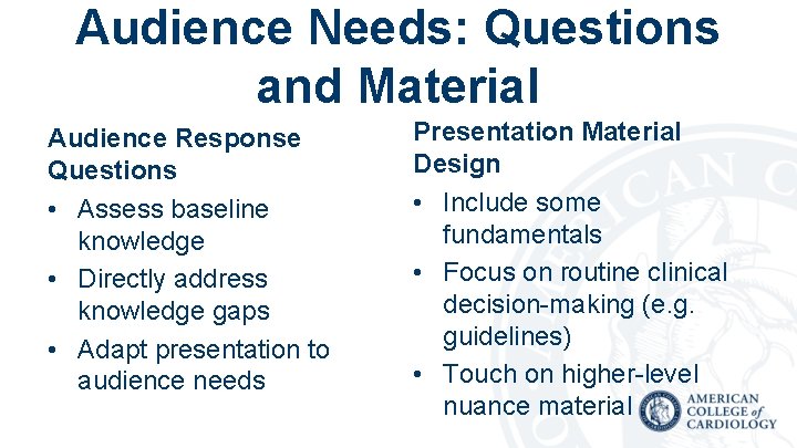 Audience Needs: Questions and Material Audience Response Questions • Assess baseline knowledge • Directly