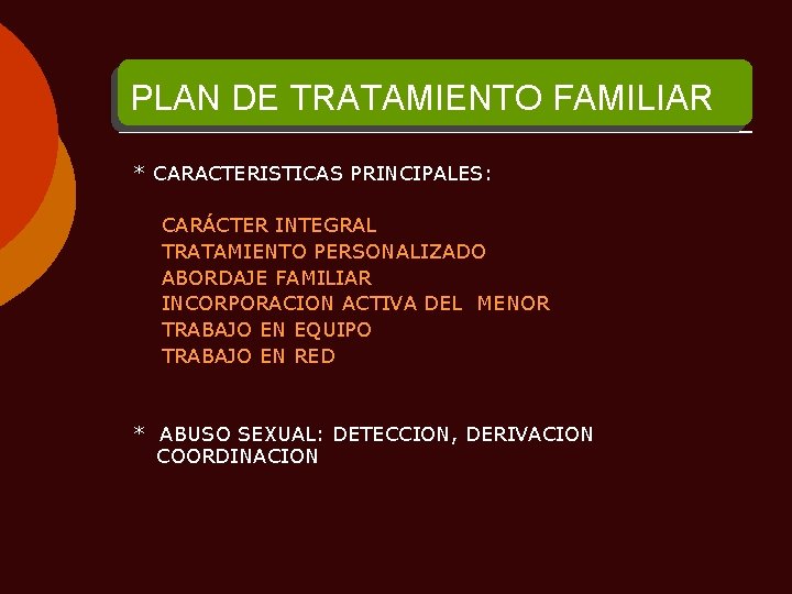 PLAN DE TRATAMIENTO FAMILIAR * CARACTERISTICAS PRINCIPALES: CARÁCTER INTEGRAL TRATAMIENTO PERSONALIZADO ABORDAJE FAMILIAR INCORPORACION
