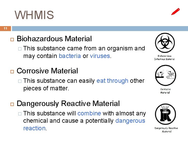 WHMIS 11 Biohazardous Material � This substance came from an organism and may contain