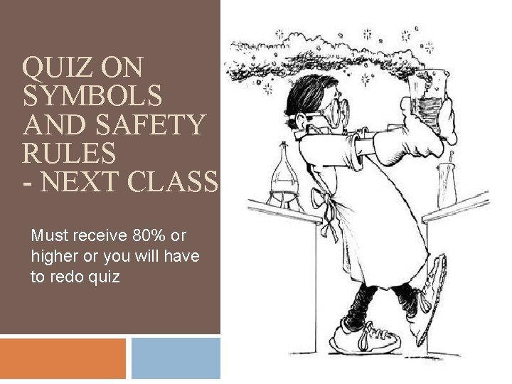 QUIZ ON SYMBOLS AND SAFETY RULES - NEXT CLASS Must receive 80% or higher