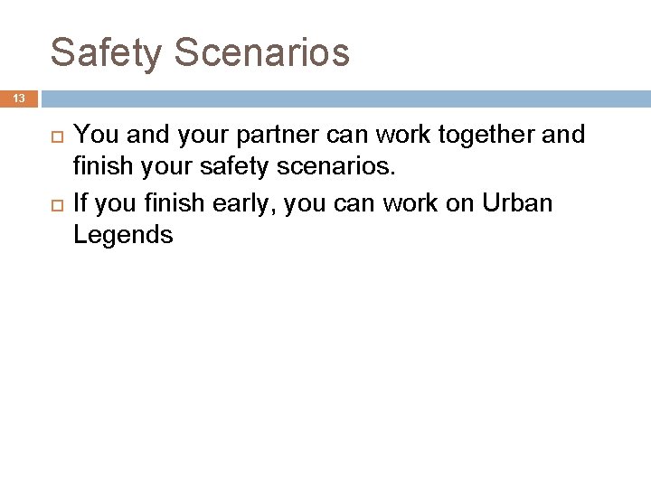 Safety Scenarios 13 You and your partner can work together and finish your safety Safety Scenarios 13 You and your partner can work together and finish your safety