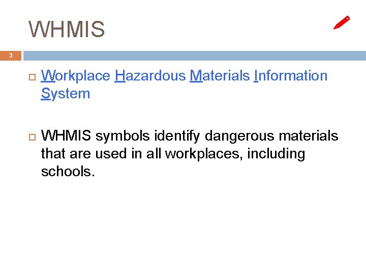 WHMIS 3 Workplace Hazardous Materials Information System WHMIS symbols identify dangerous materials that are WHMIS 3 Workplace Hazardous Materials Information System WHMIS symbols identify dangerous materials that are
