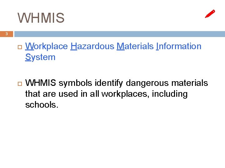 WHMIS 3 Workplace Hazardous Materials Information System WHMIS symbols identify dangerous materials that are