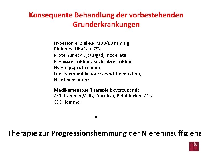 Konsequente Behandlung der vorbestehenden Grunderkrankungen Hypertonie: Ziel-RR <130/80 mm Hg Diabetes: Hb. A 1