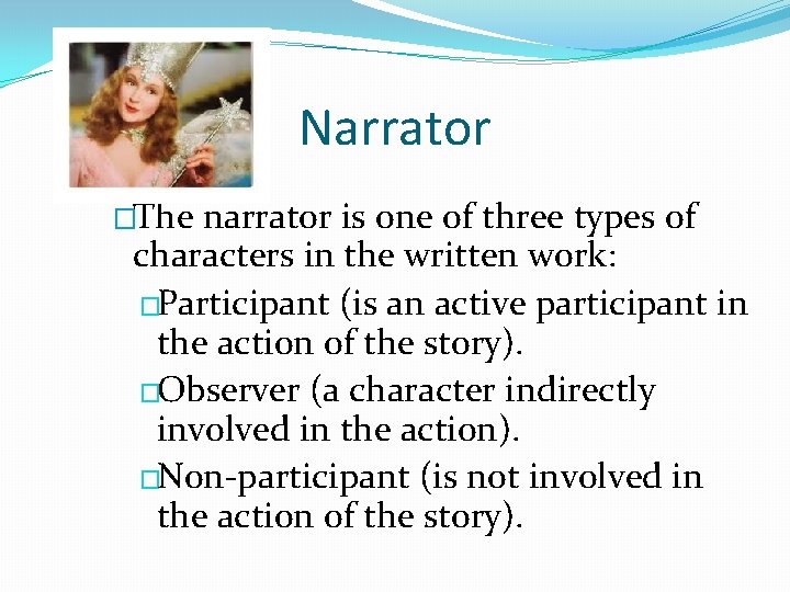 Narrator �The narrator is one of three types of characters in the written work: