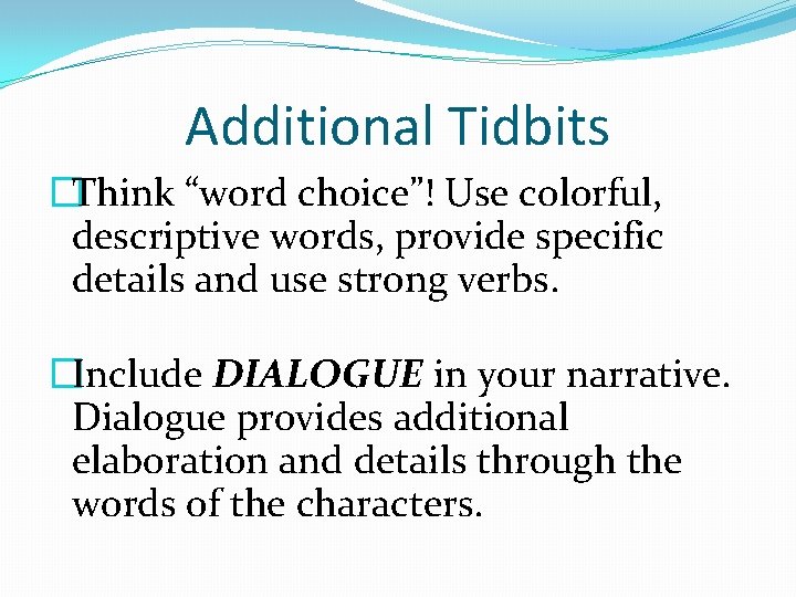 Additional Tidbits �Think “word choice”! Use colorful, descriptive words, provide specific details and use