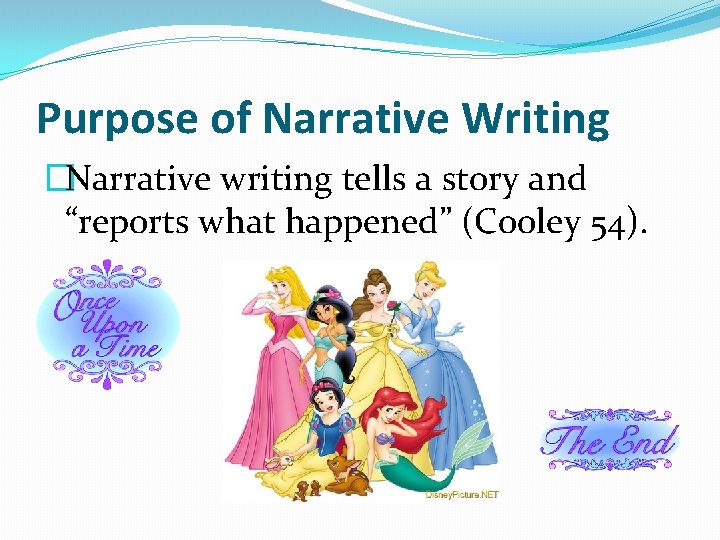 Purpose of Narrative Writing �Narrative writing tells a story and “reports what happened” (Cooley