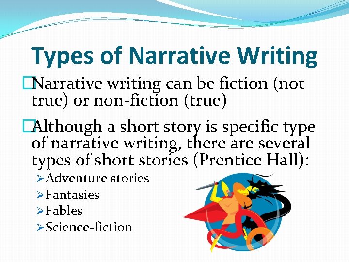 Types of Narrative Writing �Narrative writing can be fiction (not true) or non-fiction (true)