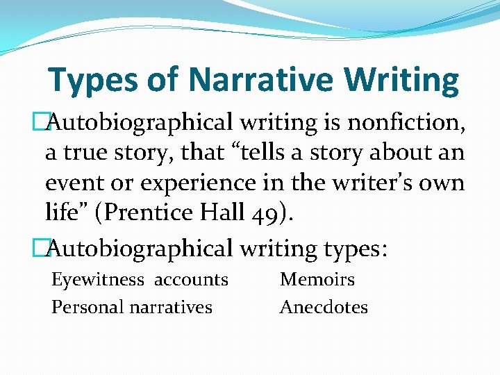 Types of Narrative Writing �Autobiographical writing is nonfiction, a true story, that “tells a Types of Narrative Writing �Autobiographical writing is nonfiction, a true story, that “tells a