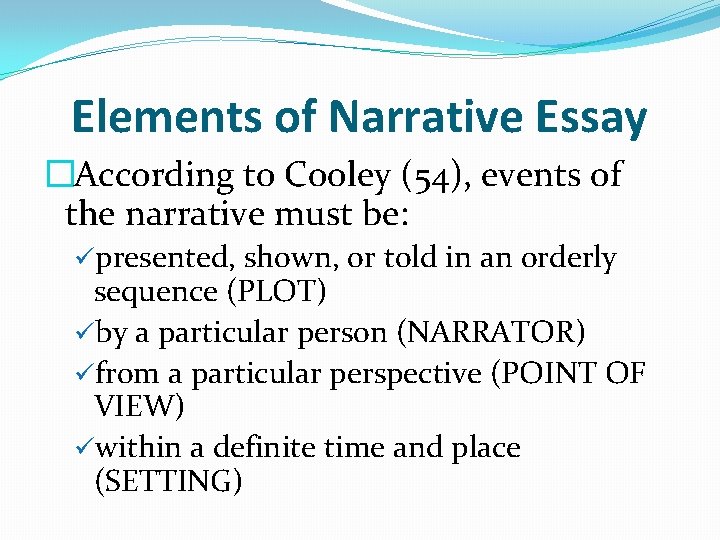 Elements of Narrative Essay �According to Cooley (54), events of the narrative must be: