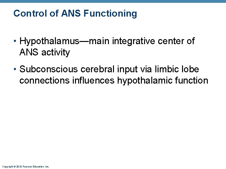Control of ANS Functioning • Hypothalamus—main integrative center of ANS activity • Subconscious cerebral