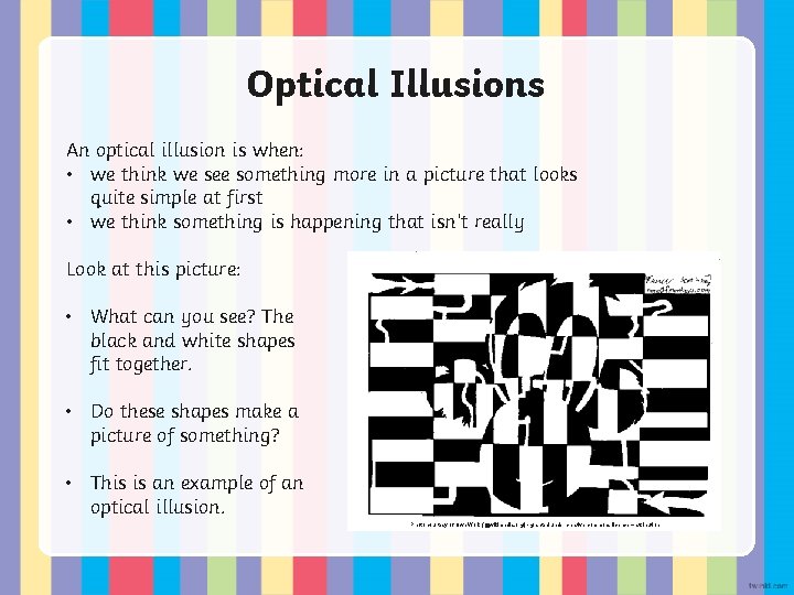 Optical Illusions An optical illusion is when: • we think we see something more