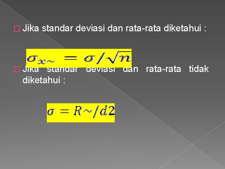 � Jika standar deviasi dan rata-rata diketahui : standar deviasi dan rata-rata tidak diketahui