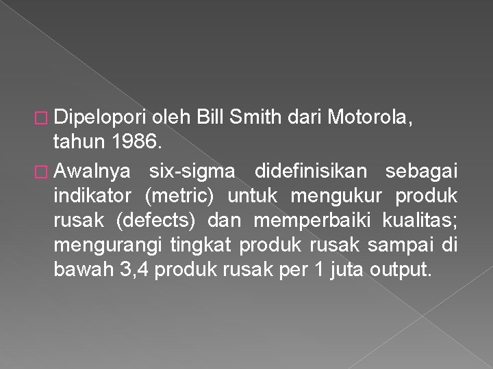 � Dipelopori oleh Bill Smith dari Motorola, tahun 1986. � Awalnya six-sigma didefinisikan sebagai