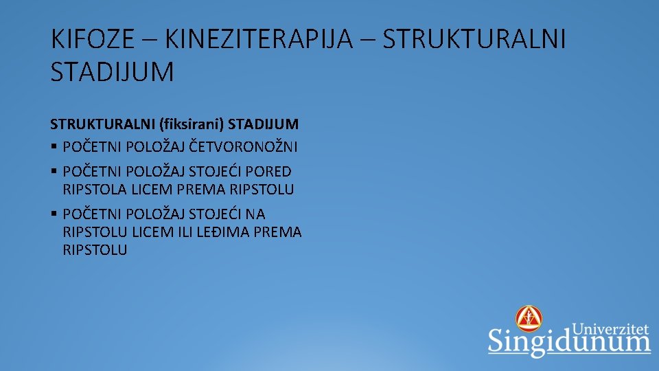 KIFOZE – KINEZITERAPIJA – STRUKTURALNI STADIJUM STRUKTURALNI (fiksirani) STADIJUM § POČETNI POLOŽAJ ČETVORONOŽNI §