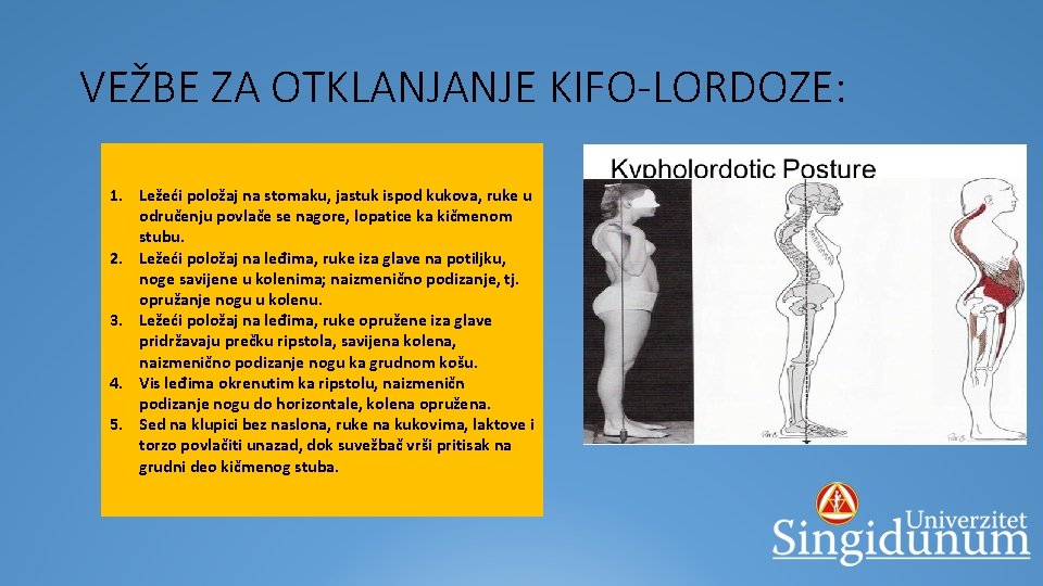 VEŽBE ZA OTKLANJANJE KIFO-LORDOZE: § Vežbe treba sprovoditi tako da jednog deformiteta 1. korigovanjem