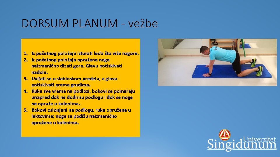 DORSUM PLANUM - vežbe § POČETNI POLOŽAJ 1. Iz početnog položaja isturati leđa što