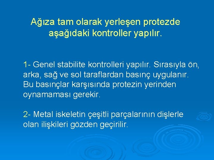 Ağıza tam olarak yerleşen protezde aşağıdaki kontroller yapılır. 1 - Genel stabilite kontrolleri yapılır.