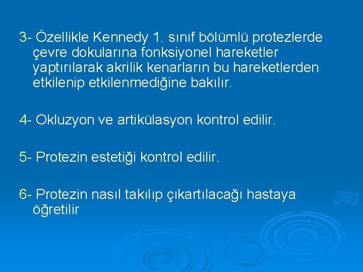 3 - Özellikle Kennedy 1. sınıf bölümlü protezlerde çevre dokularına fonksiyonel hareketler yaptırılarak akrilik