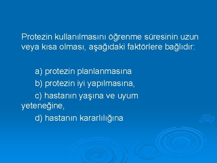 Protezin kullanılmasını öğrenme süresinin uzun veya kısa olması, aşağıdaki faktörlere bağlıdır: a) protezin planlanmasına