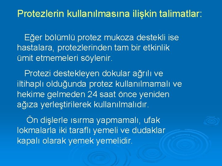 Protezlerin kullanılmasına ilişkin talimatlar: Eğer bölümlü protez mukoza destekli ise hastalara, protezlerinden tam bir