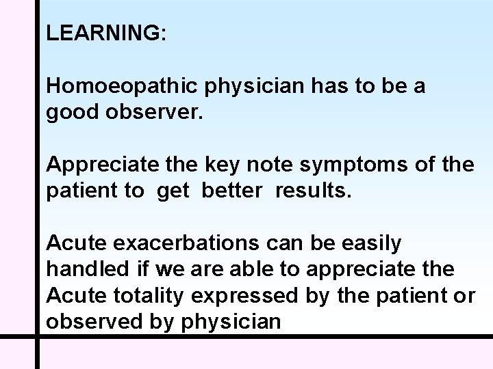 LEARNING: Homoeopathic physician has to be a good observer. Appreciate the key note symptoms