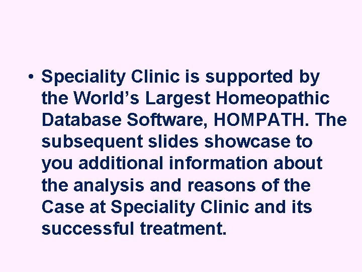  • Speciality Clinic is supported by the World’s Largest Homeopathic Database Software, HOMPATH.