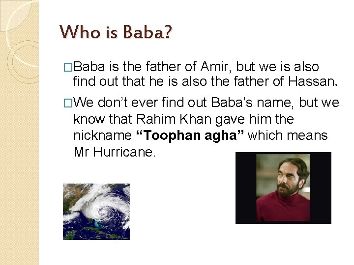 Who is Baba? �Baba is the father of Amir, but we is also find