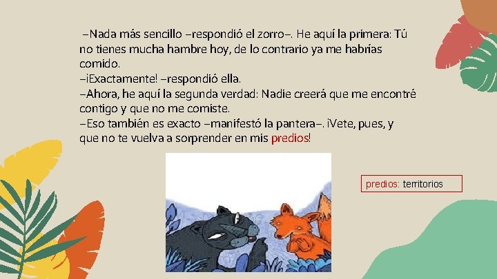 —Nada más sencillo —respondió el zorro—. He aquí la primera: Tú no tienes mucha