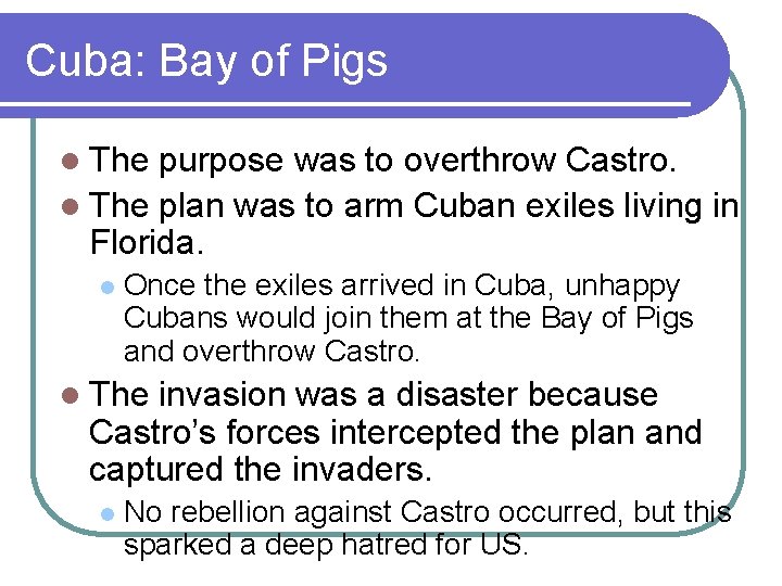 Cuba: Bay of Pigs l The purpose was to overthrow Castro. l The plan