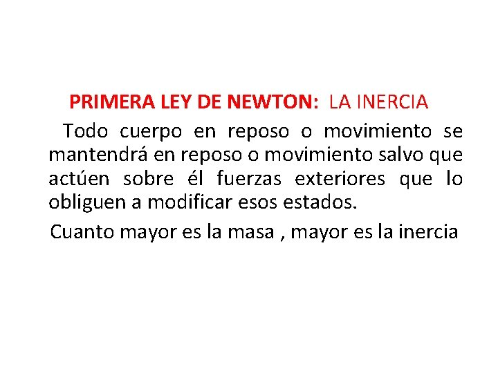 PRIMERA LEY DE NEWTON: LA INERCIA Todo cuerpo en reposo o movimiento se mantendrá