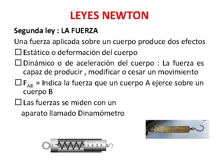 LEYES NEWTON Segunda ley : LA FUERZA Una fuerza aplicada sobre un cuerpo produce