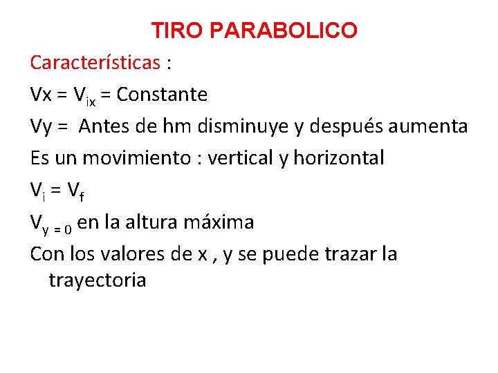 TIRO PARABOLICO Características : Vx = Vix = Constante Vy = Antes de hm