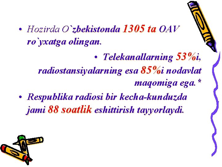  • Hozirda O`zbekistonda 1305 ta OAV ro`yxatga olingan. • Telekanallarning 53%i, radiostansiyalarning esa