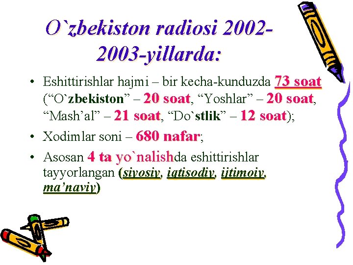 O`zbekiston radiosi 20022003 -yillarda: • Eshittirishlar hajmi – bir kecha-kunduzda 73 soat (“O`zbekiston” –