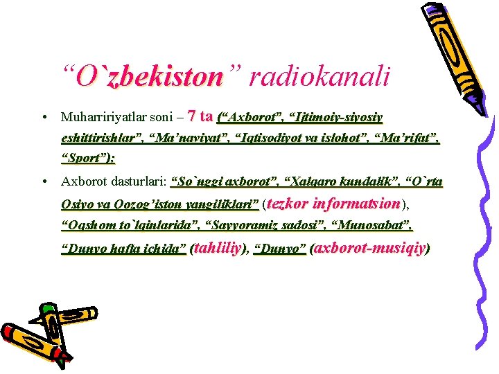 “O`zbekiston” `zbekiston radiokanali • Muharririyatlar soni – 7 ta (“Axborot”, “Ijtimoiy-siyosiy eshittirishlar”, “Ma’naviyat”, “Iqtisodiyot