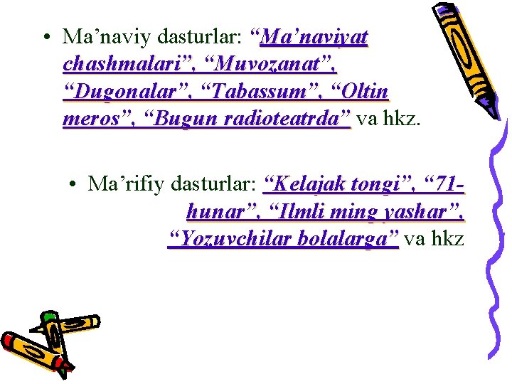  • Ma’naviy dasturlar: “Ma’naviyat chashmalari”, “Muvozanat”, “Dugonalar”, “Tabassum”, “Oltin meros”, “Bugun radioteatrda” va