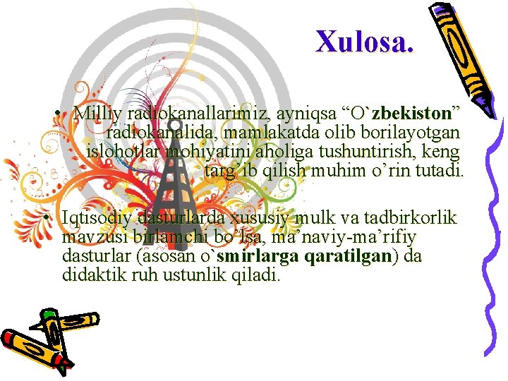 Xulosa. • Milliy radiokanallarimiz, ayniqsa “O`zbekiston” radiokanalida, mamlakatda olib borilayotgan islohotlar mohiyatini aholiga tushuntirish,