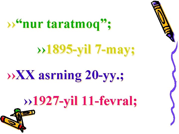 ››“nur taratmoq”; ›› 1895 -yil 7 -may; ››XX asrning 20 -yy. ; ›› 1927