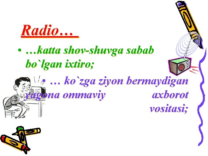 Radio… • …katta shov-shuvga sabab bo`lgan ixtiro; • … ko`zga ziyon bermaydigan yagona ommaviy