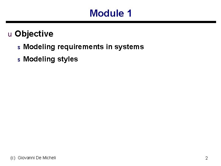 Module 1 u Objective s Modeling requirements in systems s Modeling styles (c) Giovanni
