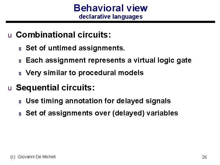 Behavioral view declarative languages u Combinational circuits: s Set of untimed assignments. s Each