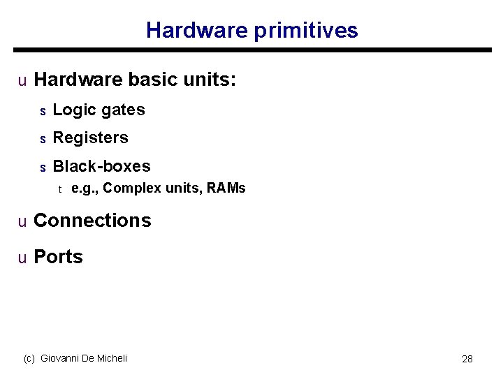 Hardware primitives u Hardware basic units: s Logic gates s Registers s Black-boxes t