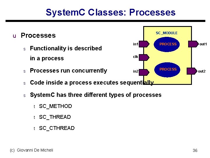 System. C Classes: Processes SC_MODULE u Processes s Functionality is described in 1 in