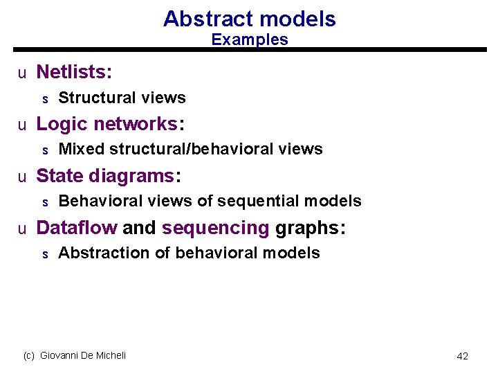 Abstract models Examples u Netlists: s Structural views u Logic networks: s Mixed structural/behavioral