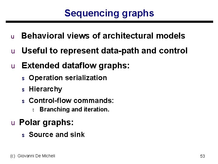 Sequencing graphs u Behavioral views of architectural models u Useful to represent data-path and