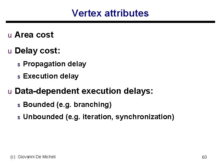 Vertex attributes u Area cost u Delay cost: s Propagation delay s Execution delay