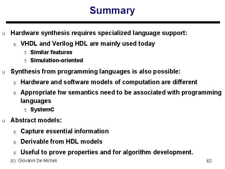 Summary u Hardware synthesis requires specialized language support: s VHDL and Verilog HDL are