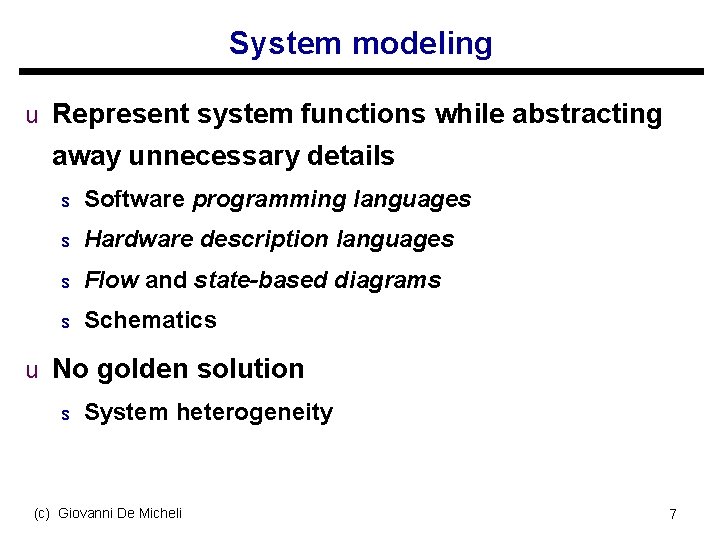 System modeling u Represent system functions while abstracting away unnecessary details s Software programming