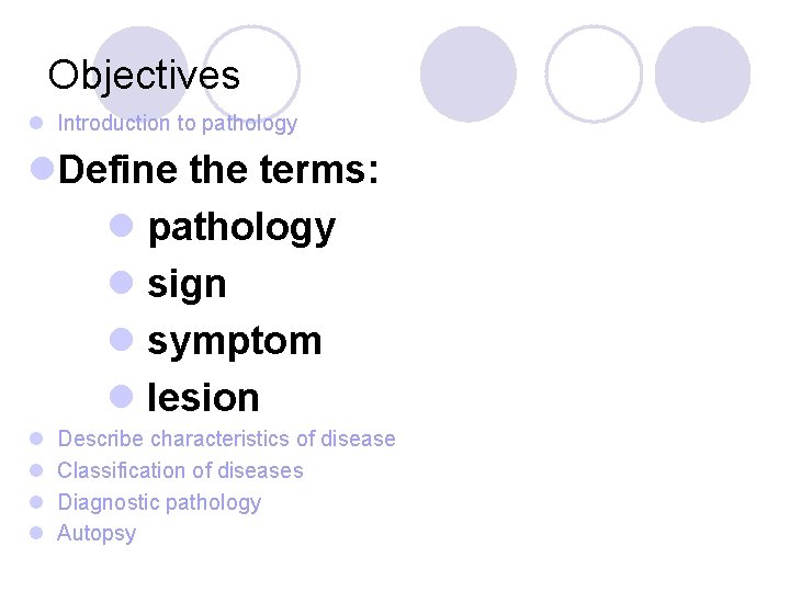 Objectives l Introduction to pathology l. Define the terms: l pathology l sign l